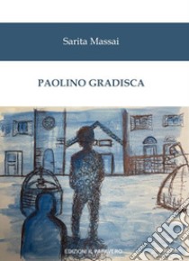 Paolino Gradisca libro di Massai Sarita