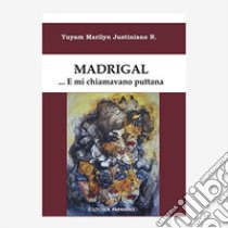 Madrigal... e mi chiamavano puttana libro di Justiniano Roca Yuyam Marilyn