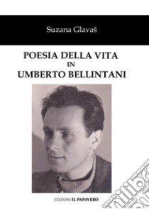 Poesia della vita in Umberto Bellintani libro di Glavas Suzana