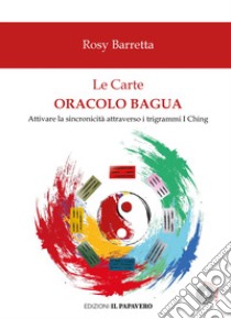 Le Carte Oracolo Bagua. Con Carte libro di Barretta Rosy