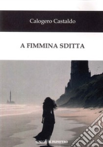 A fimmina sditta libro di Castaldo Calogero