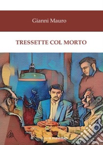 Tressette col morto libro di Mauro Gianni