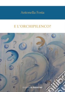 E l'orchipilenco? libro di Festa Antonella