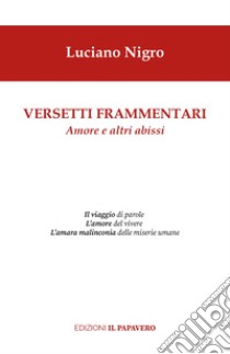 Versetti frammentari. Amore e altri abissi libro di Nigro Luciano