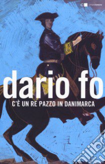 C'è un re pazzo in Danimarca libro di Fo Dario