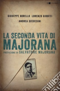 La seconda vita di Majorana libro di Borello Giuseppe; Giroffi Lorenzo; Sceresini Andrea