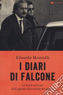 I diari di Falcone. Le verità nascoste nelle agende elettroniche del giudice libro di Montolli Edoardo