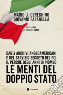 Le menti del doppio Stato. Dagli archivi angloamericani e del Servizio segreto del Pci il perché degli anni di piombo libro di Cereghino Mario Josè; Fasanella Giovanni