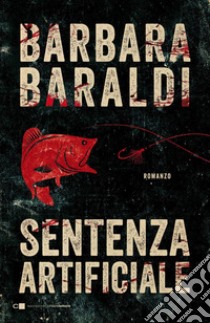 Sentenza artificiale libro di Baraldi Barbara