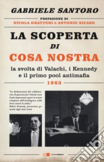 La scoperta di Cosa Nostra. La svolta di Valachi, i Kennedy e il primo pool antimafia libro di Santoro Gabriele