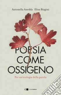 Poesia come ossigeno. Per un'ecologia della parola libro di Anedda Antonella; Biagini Elisa; Donati R. (cur.)