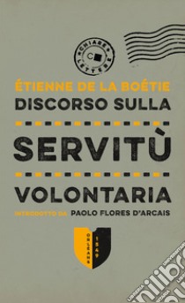 Discorso sulla servitù volontaria libro di La Boëtie Etienne de