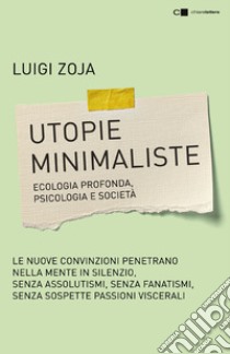 Utopie minimaliste. Ecologia profonda, psicologia e società libro di Zoja Luigi