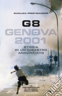 G8. Genova 2001. Storia di un disastro annunciato libro di Prestigiacomo Gianluca