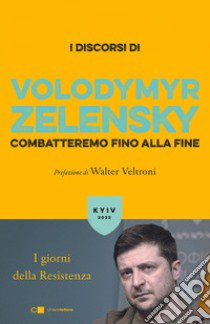 Combatteremo fino alla fine. I giorni della Resistenza libro di Zelensky Volodymyr; Melley M. (cur.)