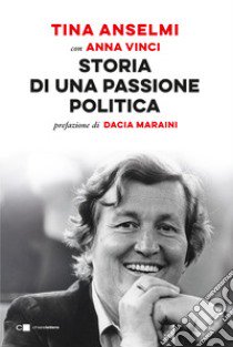 Storia di una passione politica libro di Anselmi Tina; Vinci Anna