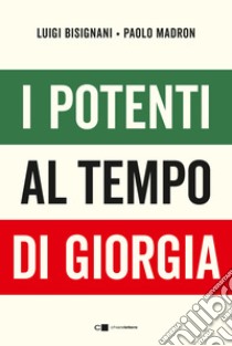 I potenti al tempo di Giorgia libro di Bisignani Luigi; Madron Paolo