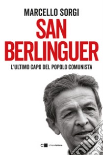 San Berlinguer. L'ultimo capo del popolo comunista libro di Sorgi Marcello