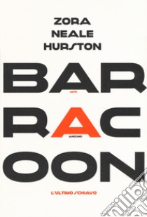 Barracoon. L'ultimo schiavo libro di Hurston Zora Neale; Plant D. G. (cur.)