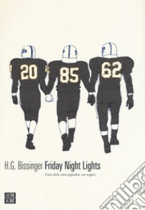 Friday night lights. Una città, una squadra, un sogno libro di Bissinger H. G.