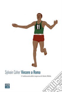 Vincere a Roma. L'indimenticabile impresa di Abebe Bikila libro di Coher Sylvain