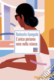 L'unica persona nera nella stanza libro di Uyangoda Nadeesha