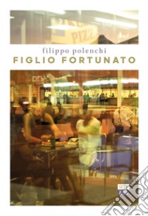 Figlio fortunato libro di Polenchi Filippo