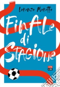 Finale di stagione libro di Moretto Lorenzo