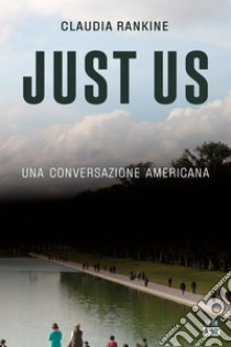 Just us. Una conversazione americana libro di Rankine Claudia