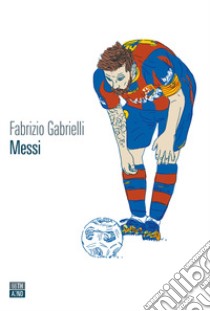 Messi libro di Gabrielli Fabrizio