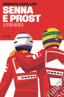 Senna e Prost. La sfida infinita libro di Zapelloni Umberto