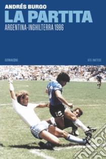 La partita. Argentina-Inghilterra 1986 libro di Burgo Andrés