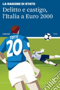 Delitto e castigo, l'Italia a Euro 2000 libro di La Ragione di Stato