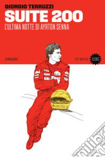 Suite 200. L'ultima notte di Ayrton Senna libro di Terruzzi Giorgio