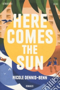 Here comes the sun libro di Dennis-Benn Nicole