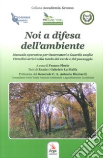 Noi a difesa dell'ambiente libro di La Malfa Ennio; La Malfa Gabriele; Floris F. (cur.)