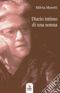 Diario intimo di una nonna libro di Moretti Milvia