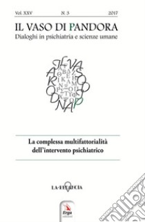 Il vaso di Pandora. Dialoghi in psichiatria e scienze umane (2018). Vol. 3: La complessa multifattorialità dell'intervento psichiatrico libro