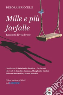 Mille e più farfalle. Racconti di vita breve libro di Riccelli Deborah