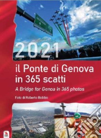 Il calendario del Ponte di Genova in 365 scatti libro di Bobbio Roberto