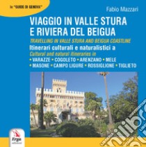 Viaggio in valle Stura e riviera del Beigua-Travelling in valle Stura Beigua. Ediz. bilingue libro di Mazzari Fabio