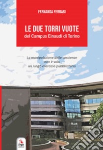 Le due torri vuote del Campus Einaudi di Torino libro di Ferrari Fernanda