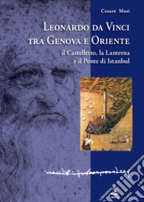 Leonardo da Vinci tra Genova e Oriente libro di Masi Cesare