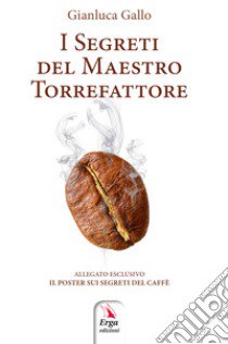 I segreti del maestro torrefattore libro di Gallo Gianluca