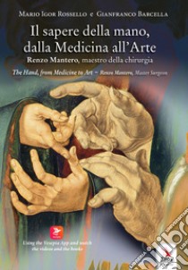 Il sapere della mano, dalla medicina all'arte. Renzo Mantero, maestro della chirurgia. Ediz. italiana e inglese. Con QR code libro di Rossello Mario Igor; Barcella Gianfranco