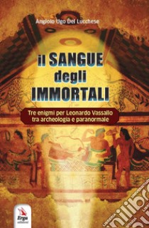 Il sangue degli immortali libro di Del Lucchese Angiolo Ugo