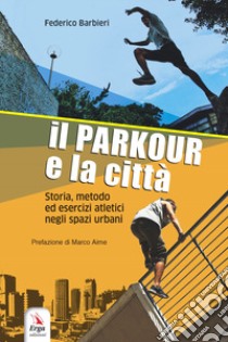 Il parkour e la città. Con contenuti multimediali libro di Barbieri Federico