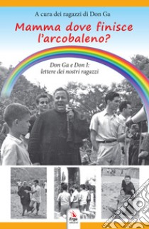 Mamma dove finisce l'arcobaleno? libro di Ragazzi di Don Ga (cur.)