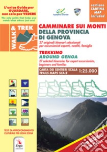 Camminare sui monti della Provincia di Genova-Trekking around Genova. Ediz. bilingue. Con mappa libro