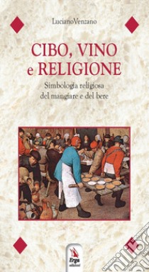 Cibo, vino e religione libro di Venzano Luciano